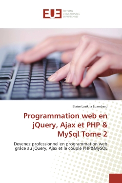 Programmation web en jQuery, Ajax et PHP & MySql Tome 2 : Devenez professionnel en programmation web grâce au jQuery, Ajax et le couple PHP&MySQL