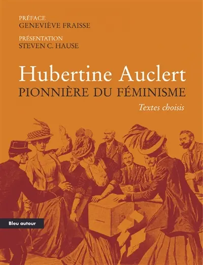 Hubertine Auclert pionnière du féminisme : textes choisis : essai
