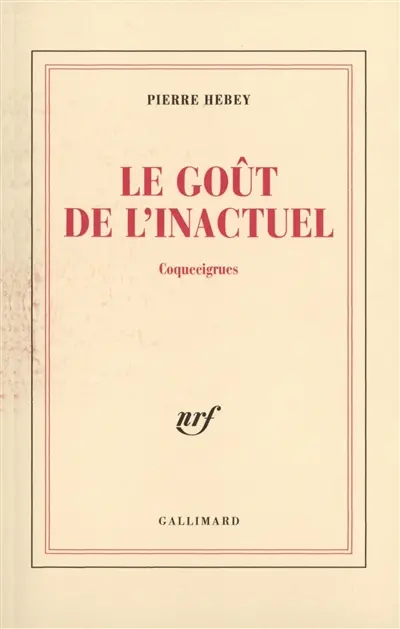 Le goût de l'inactuel. Vol. 1. Coquecigrues