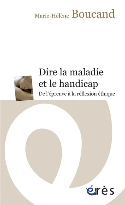Dire la maladie et le handicap : de l'épreuve à la réflexion éthique