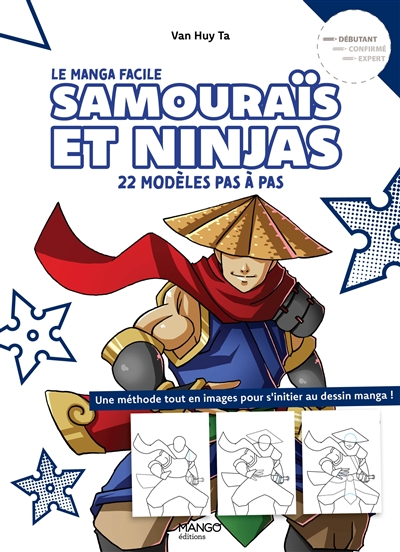 samouraïs et ninjas : 22 modèles pas à pas, débutant : une méthode tout en images pour s'initier au dessin manga !
