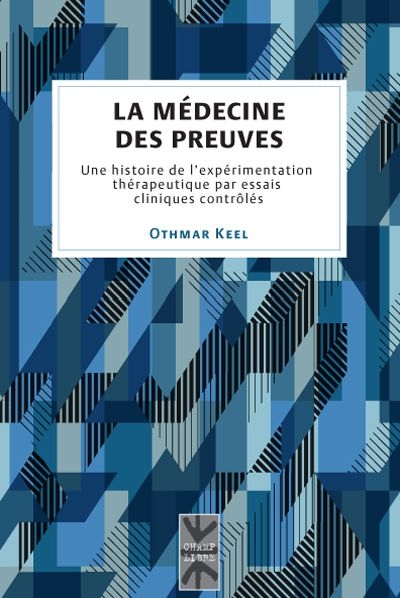 La médecine des preuves : histoire de l'expérimentation thérapeutique par essais cliniques contrôlés