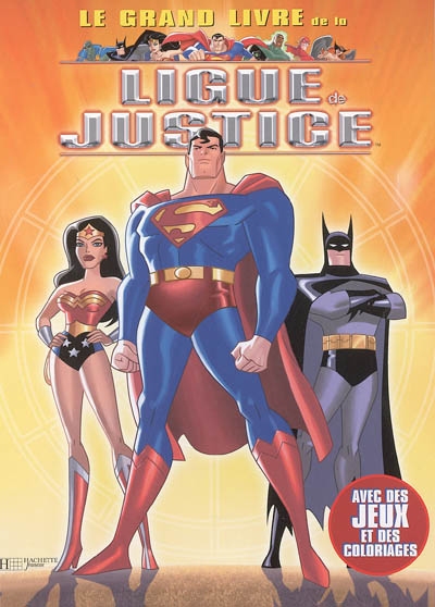 Le grand livre de la Ligue de justice : avec des jeux et des coloriages