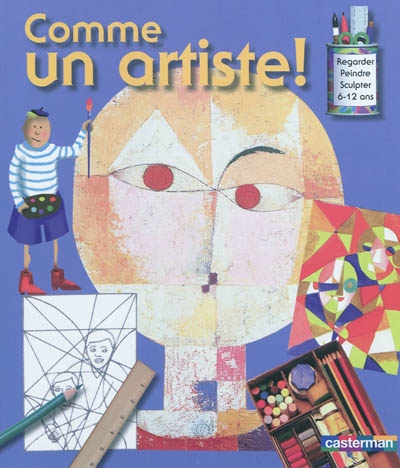 Comme un artiste : regarder, dessiner, peindre, sculpter