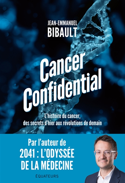 Cancer confidential : l'histoire du cancer, des secrets d'hier aux révolutions de demain