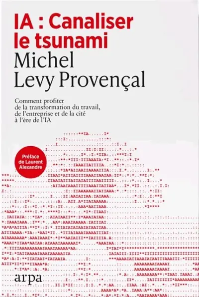IA : canaliser le tsunami : comment profiter de la transformation du travail, de l'entreprise et de la cité à l'ère de l'IA