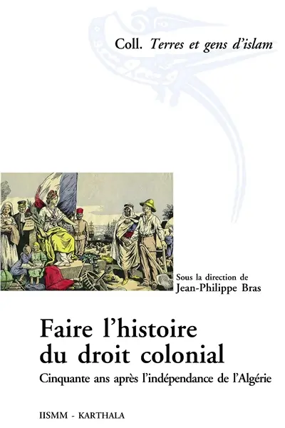 Faire l'histoire du droit colonial : cinquante après l'indépendance de l'Algérie