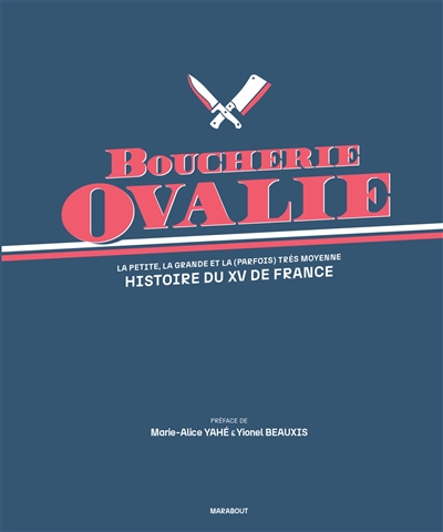 Boucherie ovalie : la petite, la grande et la (parfois) très moyenne histoire du XV de France