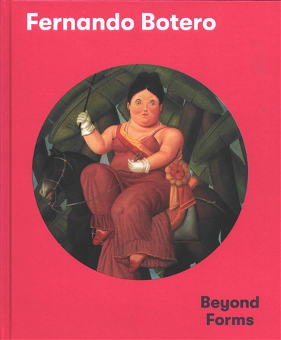 Fernando Botero : beyond forms
