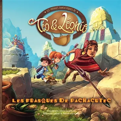 Les voyages fantastiques de Téo & Léonie. Vol. 6. Les frasques de Pachacutec
