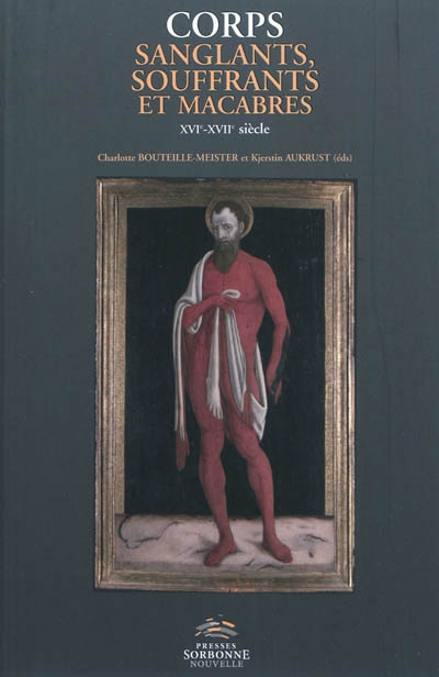 Corps sanglants, souffrants et macabres : XVIe - XVIIe siècles