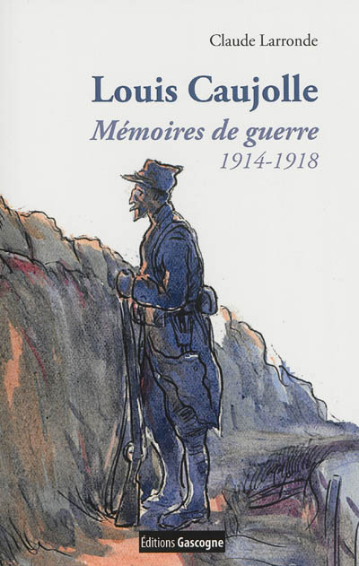 Louis Caujolle : mémoires de guerre 1914-1918