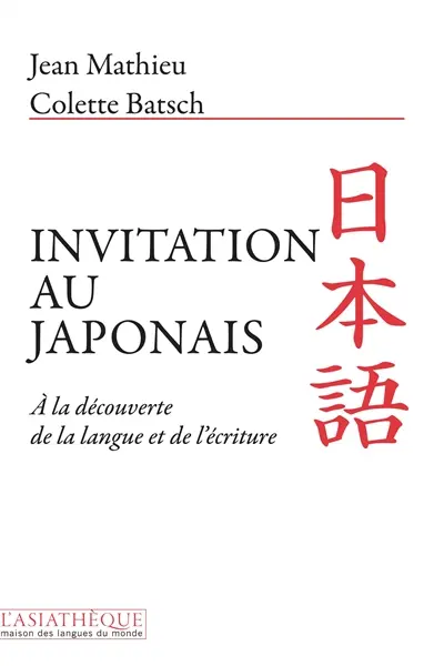 Invitation au japonais : à la découverte de la langue et de l'écriture
