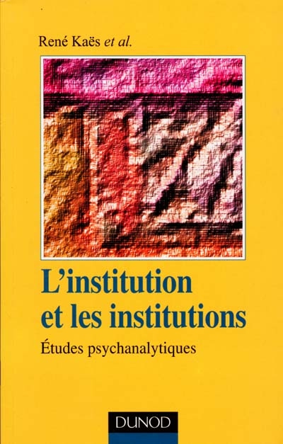 L'institution et les institutions : études psychanalytiques