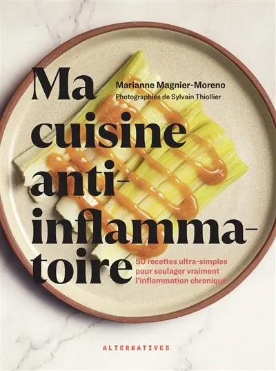 Ma cuisine anti-inflammatoire : 50 recettes ultra-simples pour soulager vraiment l'inflammation chronique