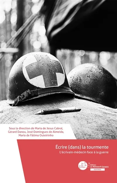 Ecrire (dans) la tourmente. : L'écrivain-médecin face à la guerre