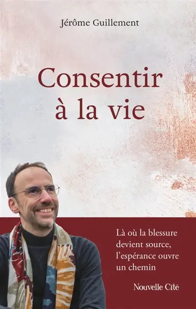 Consentir à la vie : là où la blessure devient source, l'espérance devient un chemin