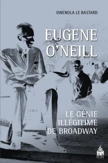 Eugène O'neill : le génie illégitime de Broadway