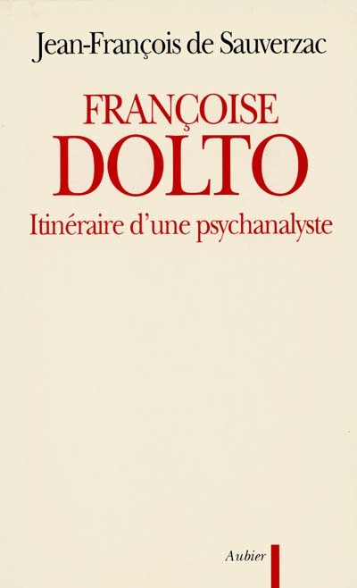 Françoise Dolto : itinéraire d'une psychanalyste