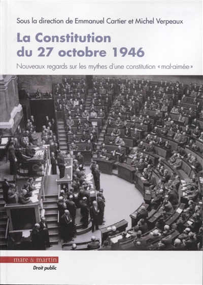 la constitution du 27 octobre 1946 : nouveaux regards sur les mythes d'une constitution mal-aimée