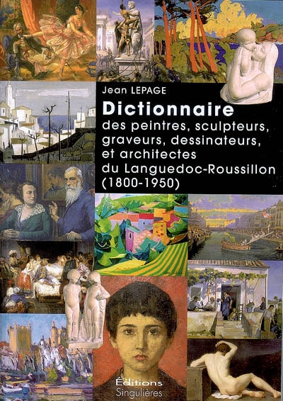 Dictionnaire des peintres, sculpteurs, graveurs, dessinateurs et architectes du Languedoc-Roussillon (1800-1950)