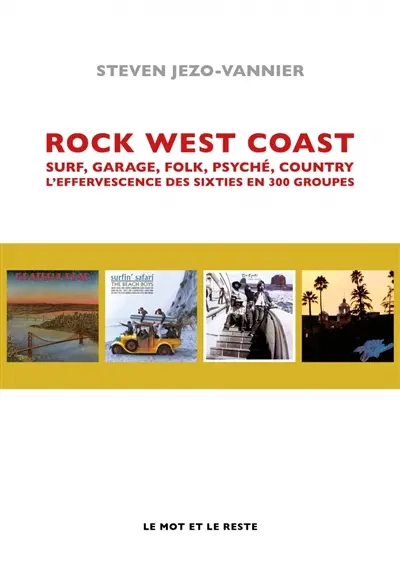 Rock west coast : surf, garage, folk, psyché, country, l'effervescence des sixties en 300 groupes