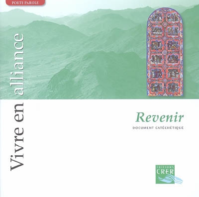 Vivre en alliance. Vol. 2006. Revenir : document catéchétique