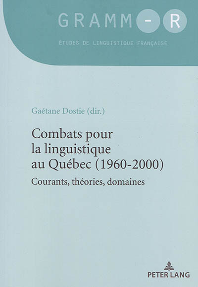 Combats pour la linguistique au Québec (1960-2000) : courants, théories, domaines