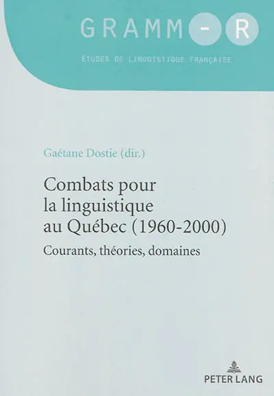 Combats pour la linguistique au Québec (1960-2000) : courants, théories, domaines