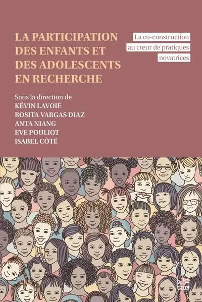 La participation des enfants et des adolescents en recherche : La co-construction au cœur de pratiques novatrices La participation des enfants et des adolescents en recherche : La co-construction au cœur de pratiques novatrices