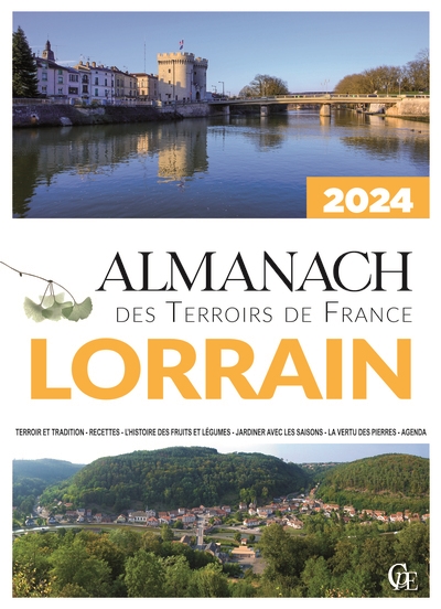 Almanach lorrain 2024 : terroir et tradition, recettes, l'histoire des fruits et légumes, jardiner avec les saisons, la vertu des pierres, agenda
