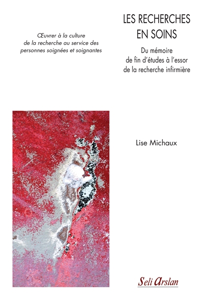 Les recherches en soins : du mémoire de fin d'études à l'essor de la recherche infirmière : oeuvrer à la culture de la recherche au service des personnes soignées et soignantes