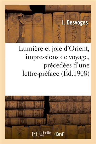 Lumière et joie d'Orient, impressions de voyage, précédées d'une lettre-préface du cardinal Mathieu