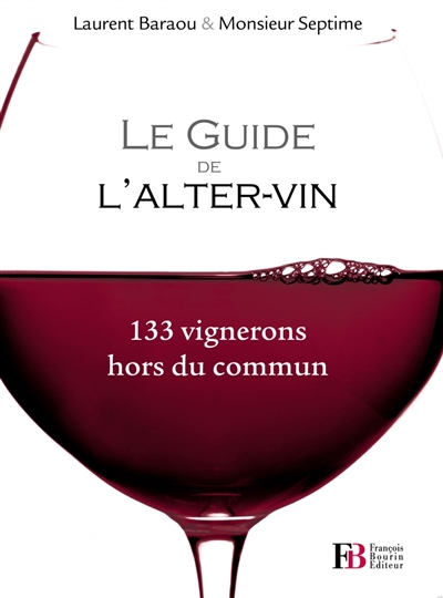 Le guide de l'alter-vin : 133 vignerons hors du commun