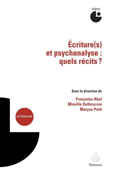 Ecriture(s) et psychanalyse : quels récits ? : actes du colloque, Cerisy-la-Salle, 6-13 juillet 2011