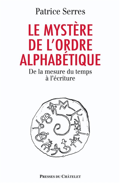 Le mystère de l'ordre alphabétique : de la mesure du temps à l'écriture