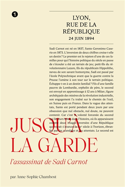 Jusqu'à la garde : Lyon, rue de la République, 24 juin 1894 : l'assassinat de Sadi Carnot