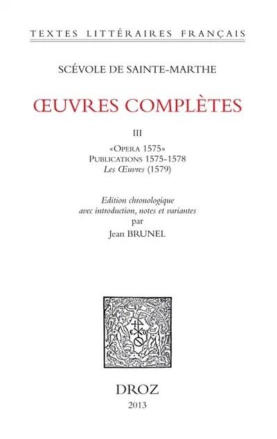 Oeuvres complètes. Vol. 3. Opera (1575), publications 1575-1578, les Oeuvres (1579)