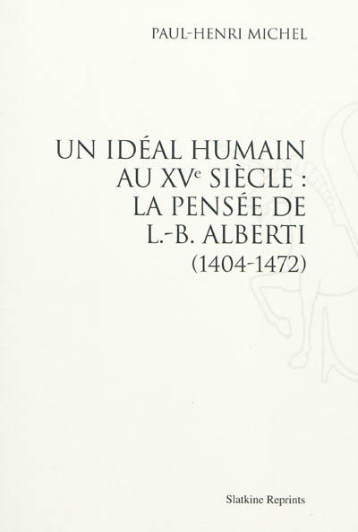 Un idéal humain au XVe siècle : la pensée de L.-B. Alberti, 1404-1472
