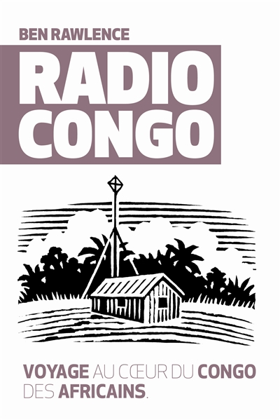 Radio Congo : voyage au coeur du Congo des Africains