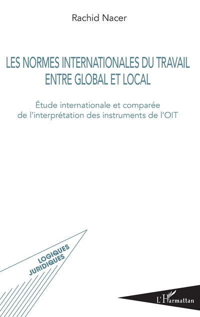 Les normes internationales du travail entre global et local : étude internationale et comparée de l'interprétation des instruments de l'OIT