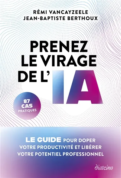 Prenez le virage de l'IA : le guide pour doper votre productivité et libérer votre potentiel professionnel Prenez le virage de l'IA : le guide pour doper votre productivité et libérer votre potentiel professionnel