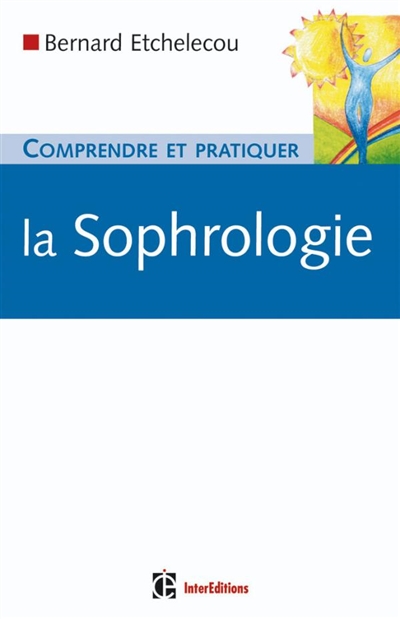 Comprendre et pratiquer la sophrologie