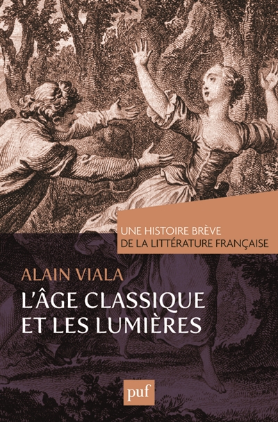 Une histoire brève de la littérature française. Vol. 2. L'âge classique et les Lumières