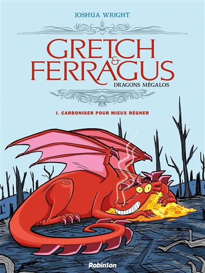 Gretch & Ferragus : dragons mégalos. Vol. 1. Carboniser pour mieux régner