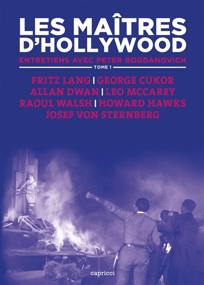 Les maîtres d'Hollywood : entretiens avec Peter Bogdanovich. Vol. 1. Fritz Lang, George Cukor, Allan Dwan, Leo McCarey, Raoul Walsh, Howard Hawks, Josef von Sternberg