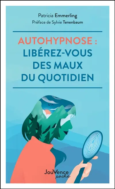 Autohypnose : libérez-vous des maux du quotidien