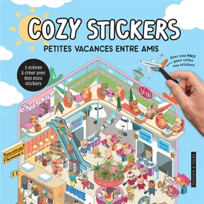 Petites vacances entre amis : cozy stickers : 5 scènes à créer avec 800 mini stickers Petites vacances entre amis : cozy stickers : 5 scènes à créer avec 800 mini stickers