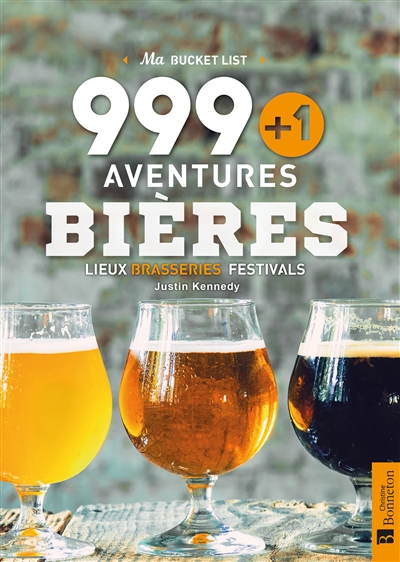 999 + 1 aventures bières : lieux, brasseries, festivals