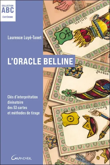 L'oracle Belline : clés d'interprétation divinatoire des 53 cartes et méthodes de tirage